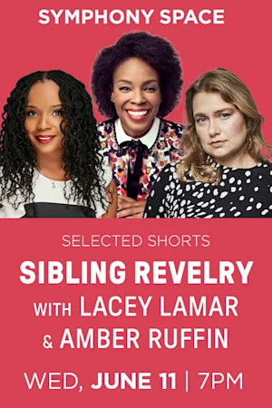 Selected Shorts: Sibling Revelry with Lacey Lamar and Amber Ruffin Tickets