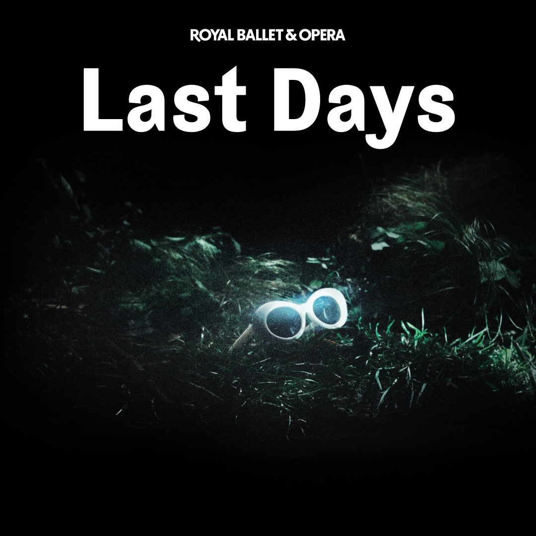 Last Days - Royal Ballet and Opera