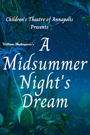 William Shakespeare's A Midsummer Night's Dream at Children's Theatre of Annapolis Tickets
