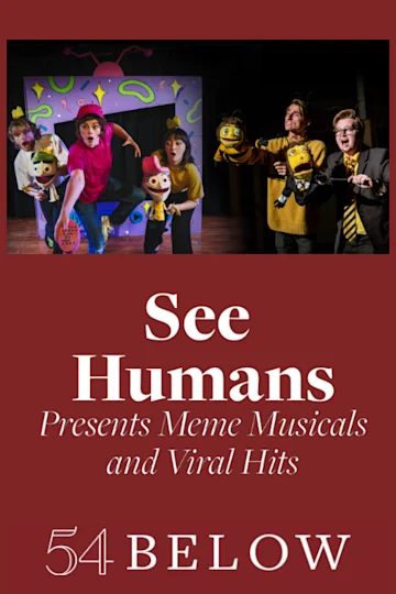 See Humans Presents Meme Musicals and Viral Hits Tickets