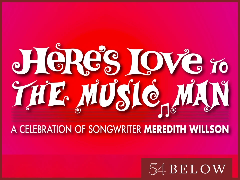 Here’s Love to The Music Man: A Celebration of Songwriter Meredith Willson: What to expect - 1