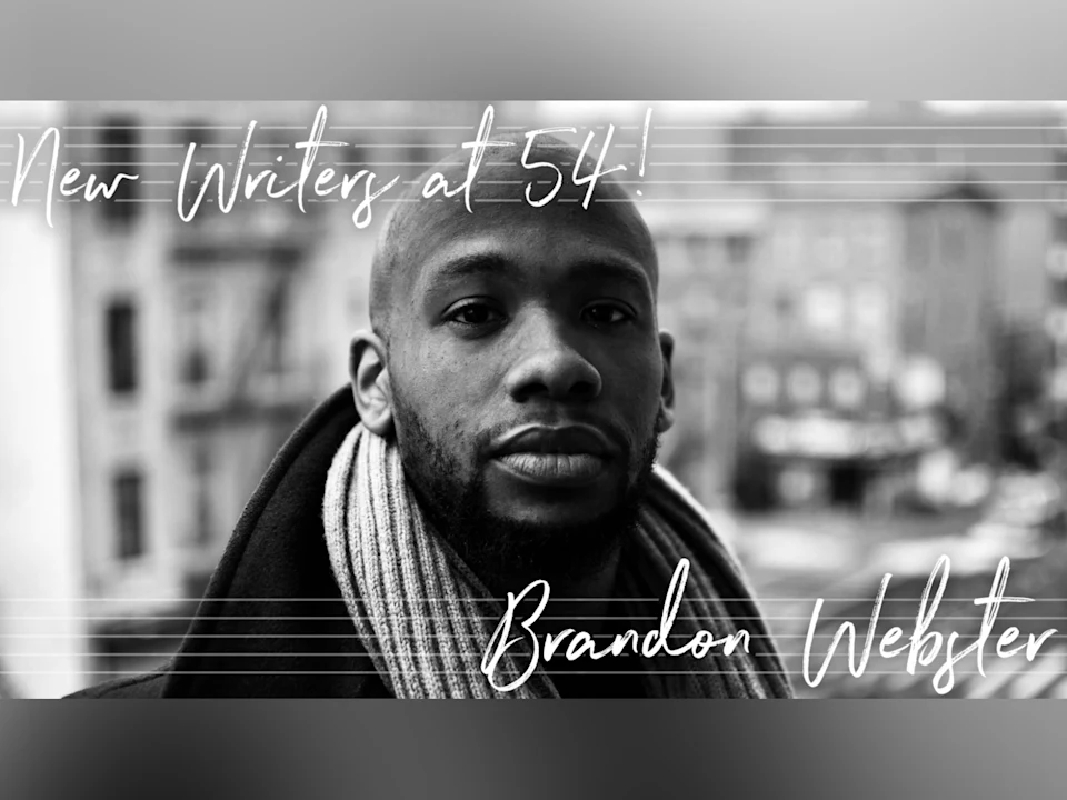 New Writers at 54! The Music & Lyrics of Brandon Webster : What to expect - 1