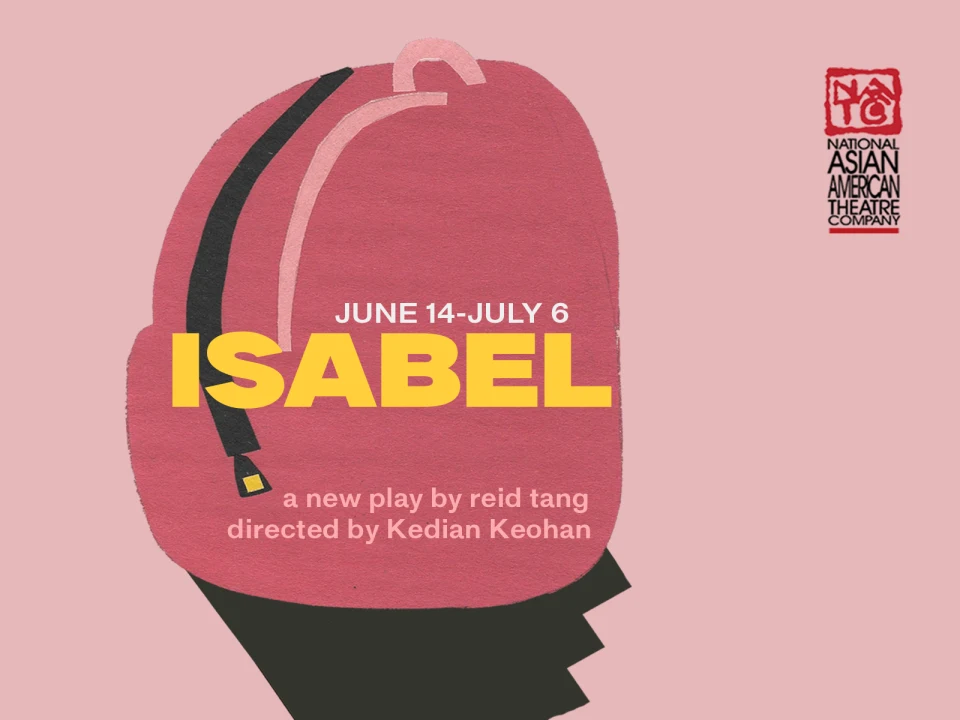 Poster for the play "Isabel" by Reid Tang, directed by Kedian Keohan, presented by the National Asian American Theatre Company from June 14 to July 6. Features a pink backpack on a pink background.