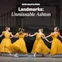 Landmarks: Unmissable Ashton - Royal Ballet and Opera
