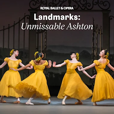 Landmarks: Unmissable Ashton - Royal Ballet and Opera