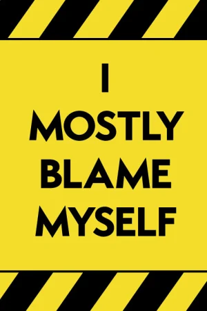 I Mostly Blame Myself