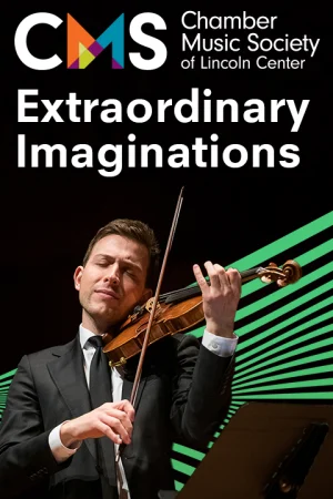 The Chamber Music Society of Lincoln Center: Extraordinary Imaginations