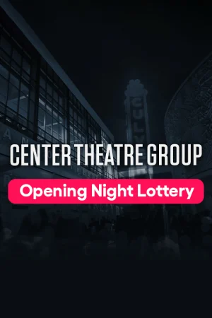 Center Theatre Group Opening Night Lottery