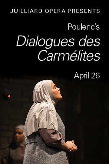 Juilliard Opera Presents Poulenc’s "Dialogues des Carmélites" Tickets