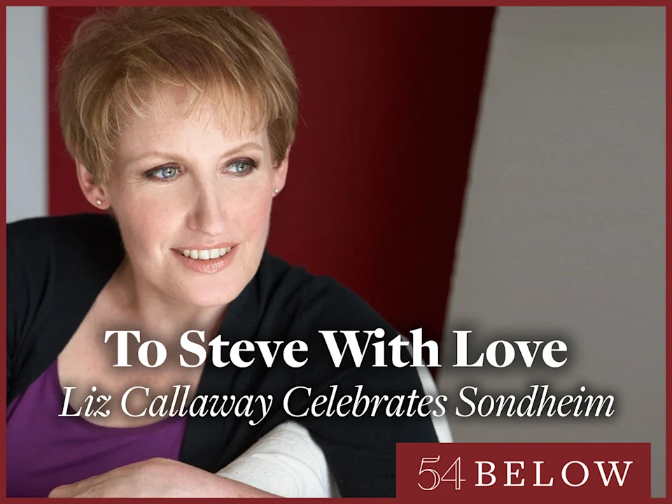 To Steve with Love: Liz Callaway Celebrates Sondheim - Album Release Show: What to expect - 1