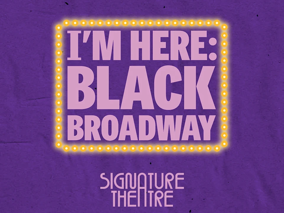 I'm Here: Black Broadway: What to expect - 1