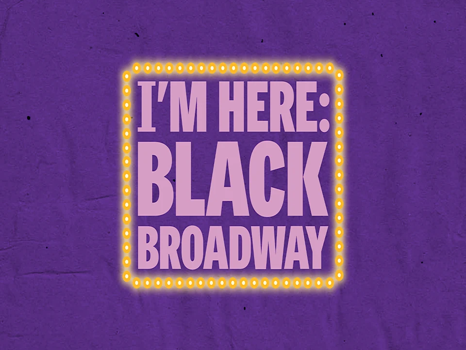 I'm Here: Black Broadway: What to expect - 1