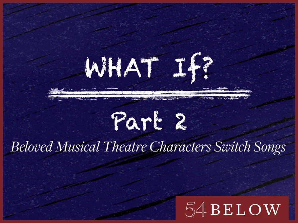 What If? Beloved Musical Theatre Characters Switch Songs: What to expect - 1