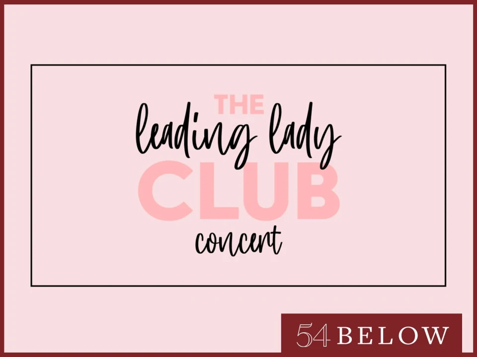 The Leading Lady Club Concert: A Celebration of Women on Broadway and Beyond: What to expect - 1