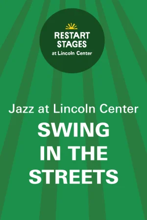 Restart Stages at Lincoln Center: Swing in the Streets: Outdoor Concert Series - July 10 - July 24 Tickets