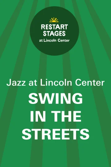 Restart Stages at Lincoln Center: Swing in the Streets: Outdoor Concert Series - July 10 - July 24 Tickets