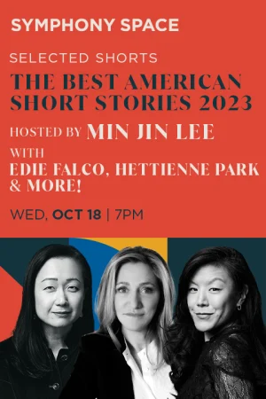 Selected Shorts: The Best American Short Stories 2023 with Host Min Jin Lee on Oct 18th