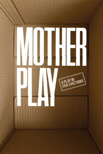 The Mother Play: A Play in Five Evictions Tickets