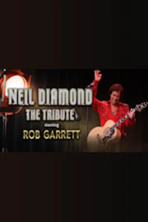 Neil Diamond The Tribute: Starring Rob Garrett