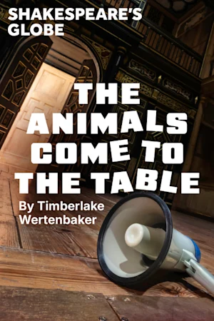 The Animals Come to the Table - Globe