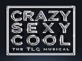 Metallic chrome text reads "Crazy Sexy Cool The TLC Musical" on a dark background.