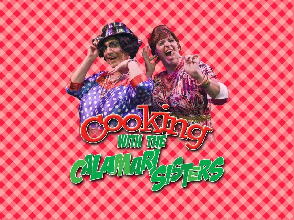 Cooking With The Calamari Sisters - The Hit Musical Comedy: What to expect - 1