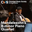 Chamber Music Society of Lincoln Center: Mendelssohn's B-minor Piano Quartet
