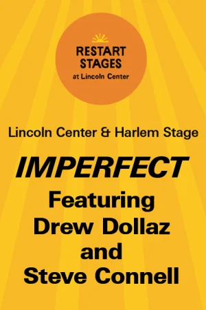 Restart Stages at Lincoln Center: IMPERFECT featuring Drew Dollaz and Steve Connell - September 10 Tickets