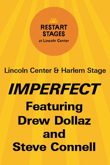 Restart Stages at Lincoln Center: IMPERFECT featuring Drew Dollaz and Steve Connell tickets