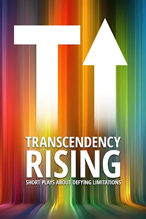Transcendency Rising: Short Plays About Defying Limitations