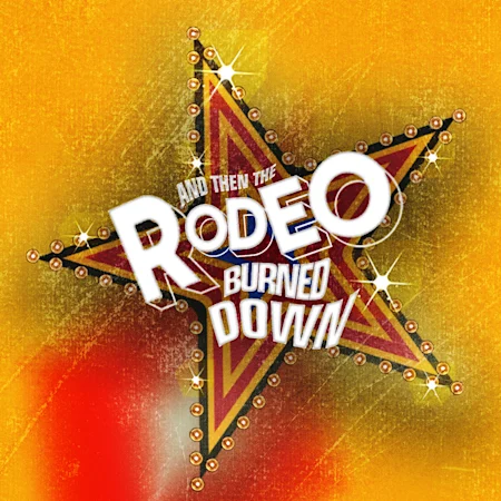 And Then The Rodeo Burned Down
