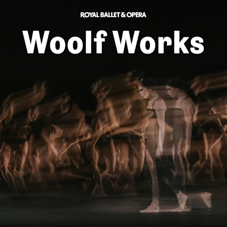 Woolf Works - Royal Ballet and Opera