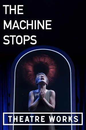 The Machine Stops at Theatre Works