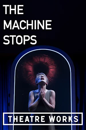 The Machine Stops at Theatre Works Tickets