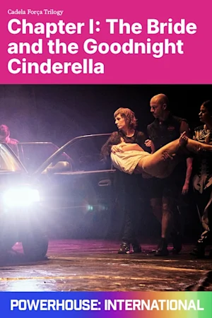 Cadela Força Trilogy Chapter I: The Bride and the Goodnight Cinderella Tickets