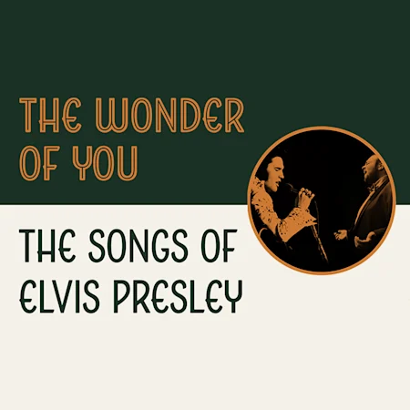 The Wonder of You – The Songs of Elvis Presley