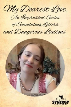 My Dearest Love: An Improvised Series of Scandalous Letters and Dangerous Liaisons!