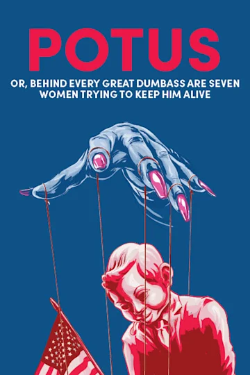 POTUS or, Behind Every Great Dumbass are Seven Women Trying to Keep Him Alive Tickets