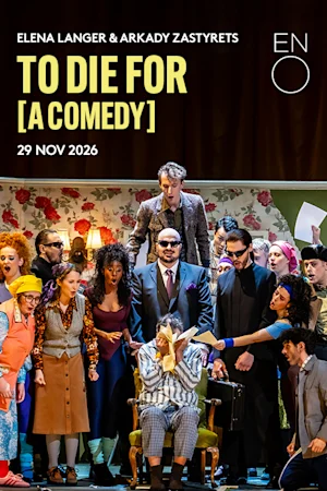 To Die for [A Comedy] - English National Opera