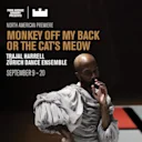 Monkey Off My Back or The Cat’s Meow
