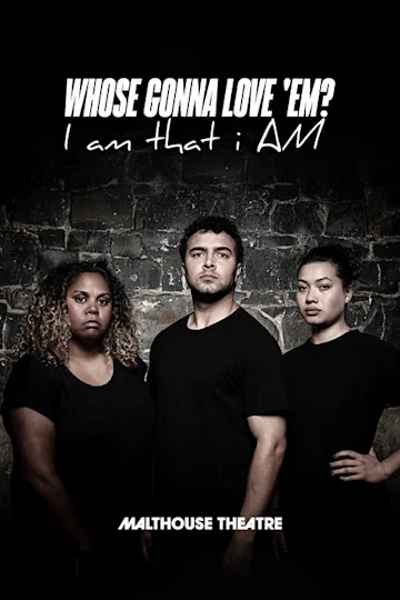 Whose Gonna Love 'Em? I am that i AM at Malthouse Theatre tickets