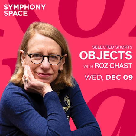 Selected Shorts: Objects with Roz Chast