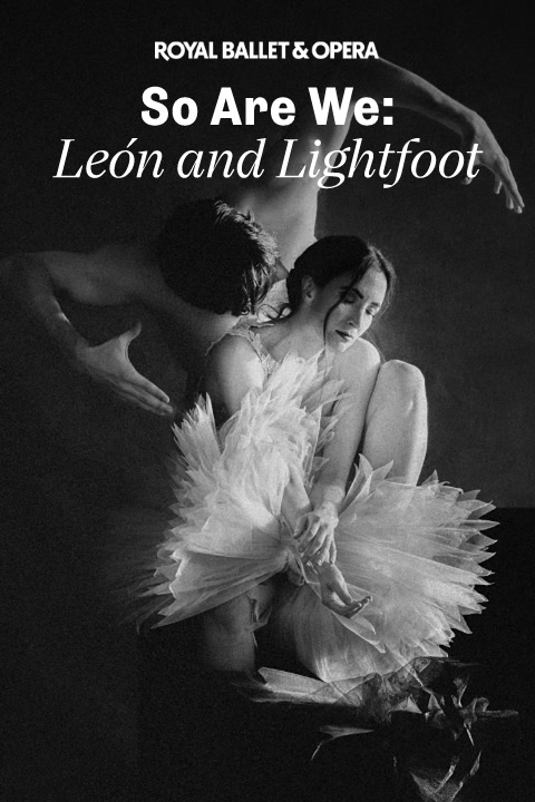 So We Are: León & Lightfoot - Royal Ballet and Opera tickets