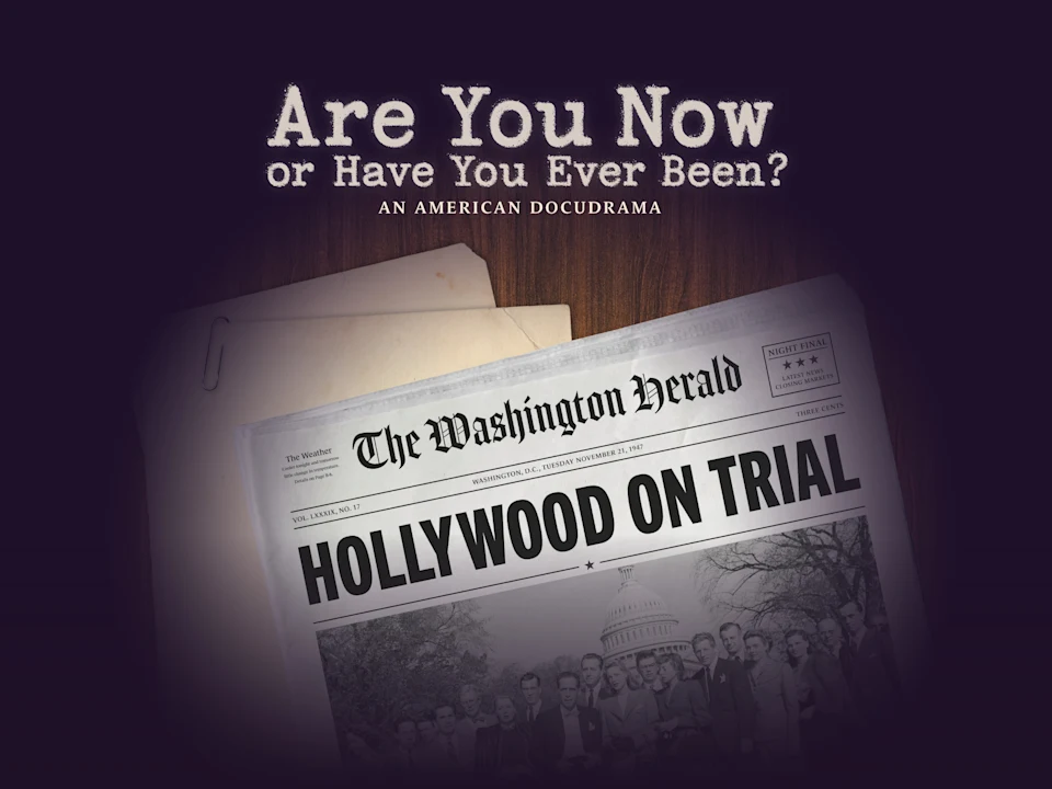 A newspaper with the headline “HOLLYWOOD ON TRIAL” lies on a folder under the title “Are You Now or Have You Ever Been? An American Docudrama.”.