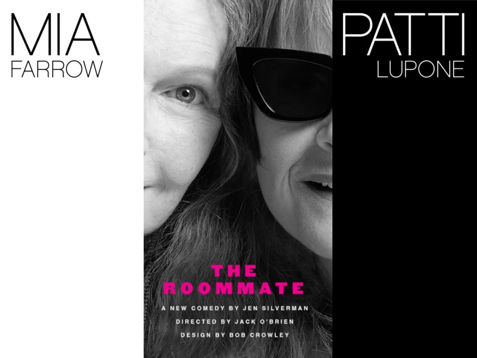 Poster for "The Roommate" featuring half-faces of Mia Farrow on the left and Patti LuPone on the right. Text lists the play as a new comedy by Jen Silverman, directed by Jack O'Brien, designed by Bob Crowley.