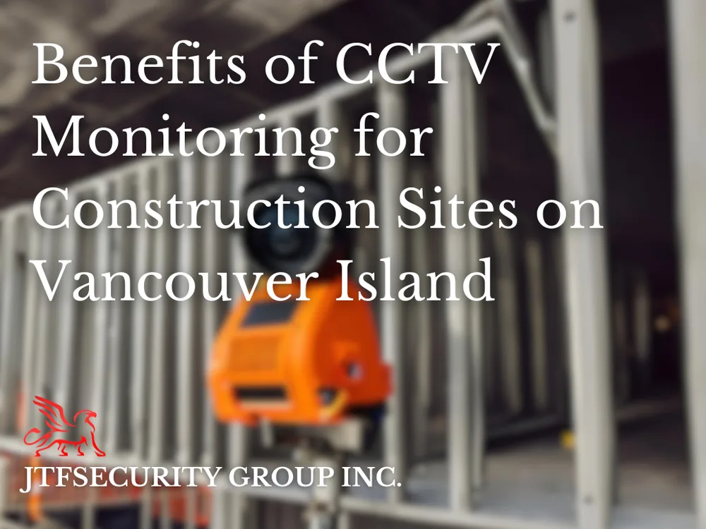 Benefits of CCTV monitoring for construction sites on Vancouver Island.png