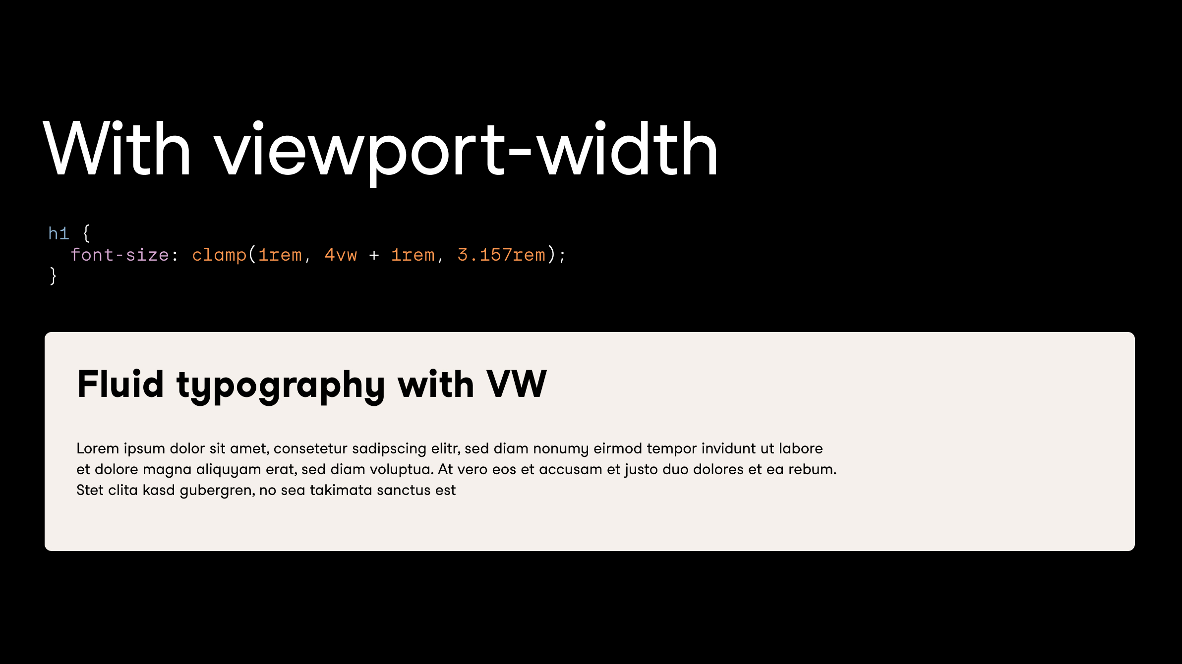 Fluid Typography example
Viewport
h1 {
font-size: clamp(1rem, 4vw + 1rem, 3.157)
}
