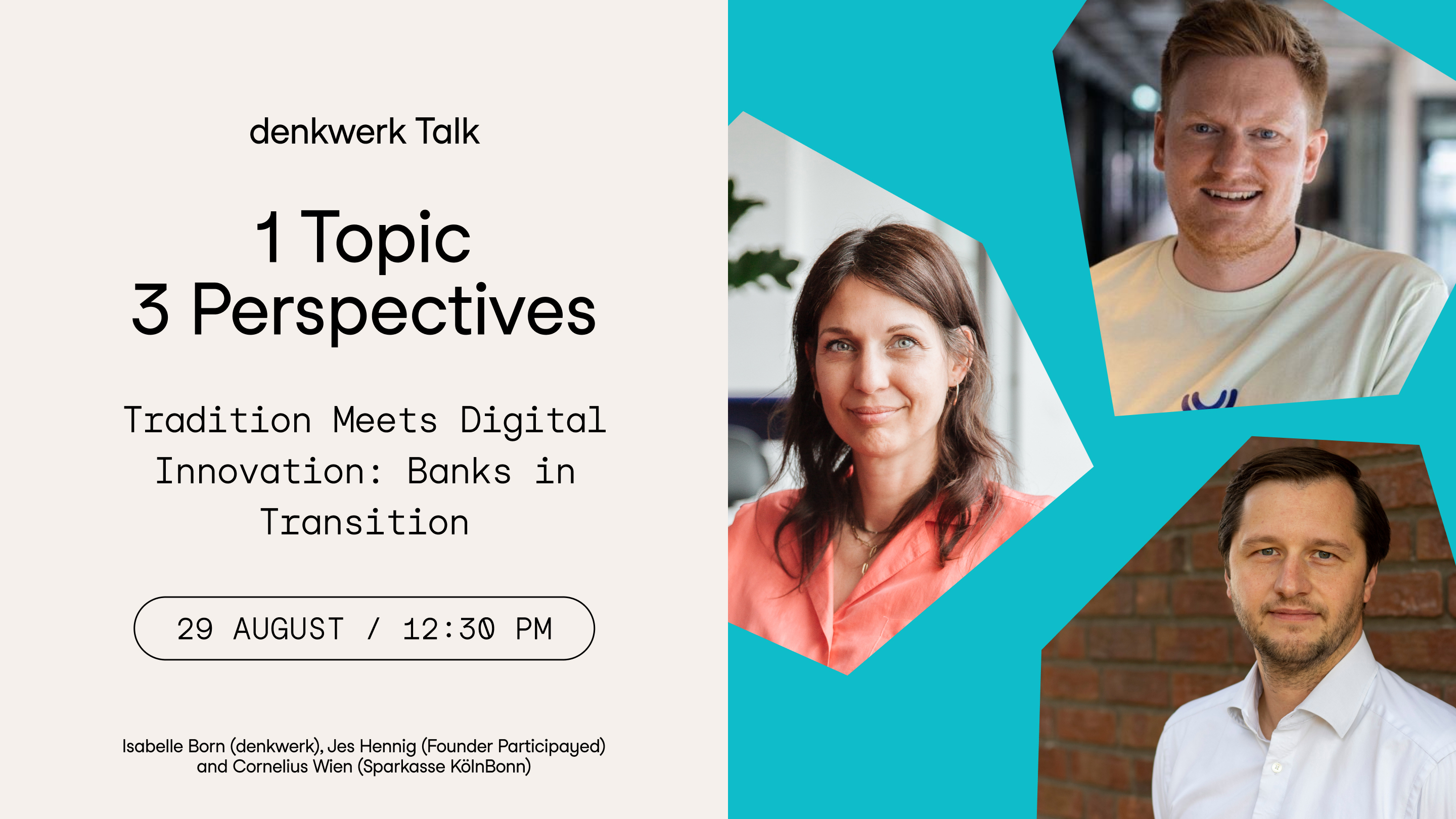 denkwerk Talk with Cornelius Wien, Jes Hennig and Isabelle Born. Topic: "Traditional banks remain relevant through targeted digital strategies. The future belongs to those who combine innovation with tradition." On 29 August 2024 at 12.30 pm.
