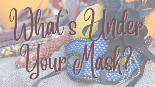 Sermon Series - What's Under Your Mask?