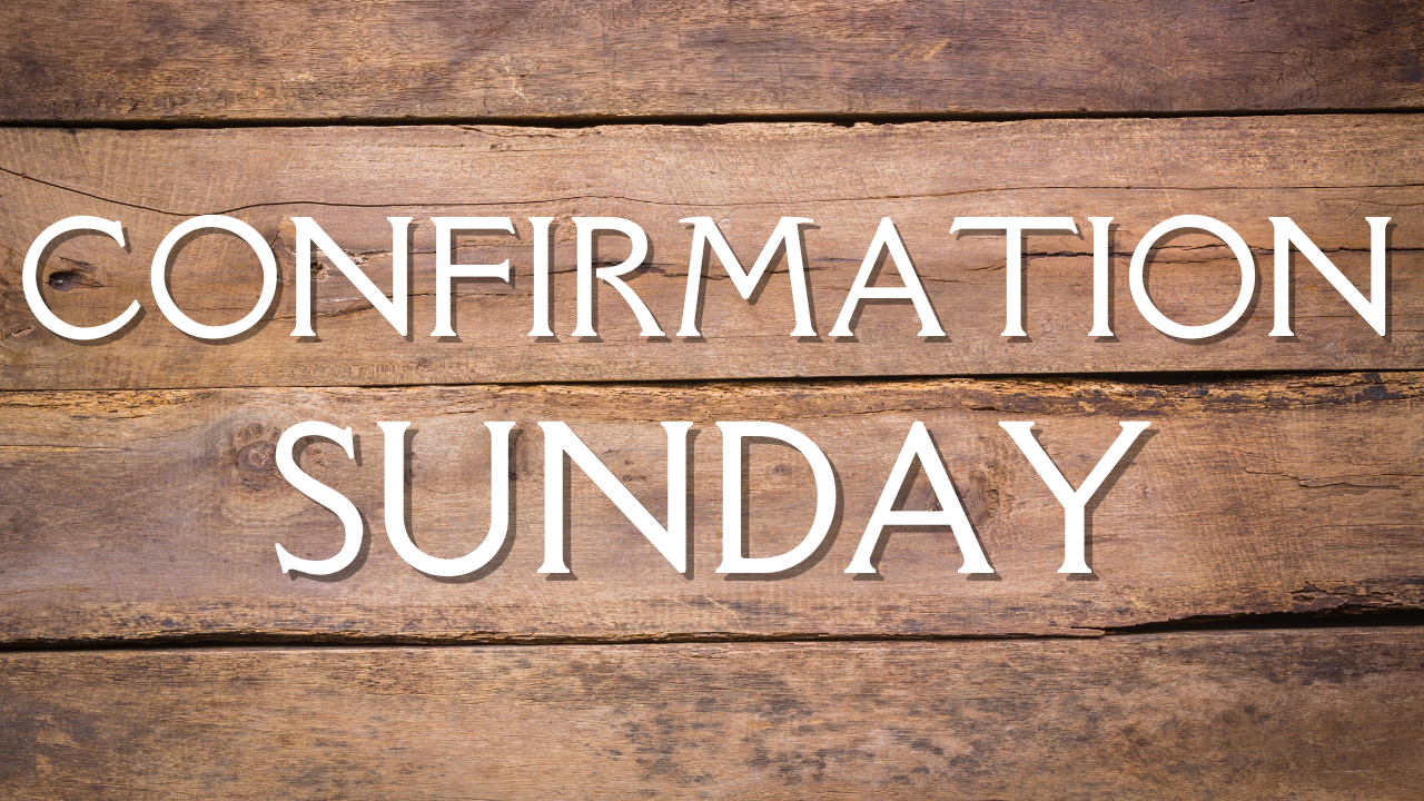 Confirmation Sunday Sermon Series